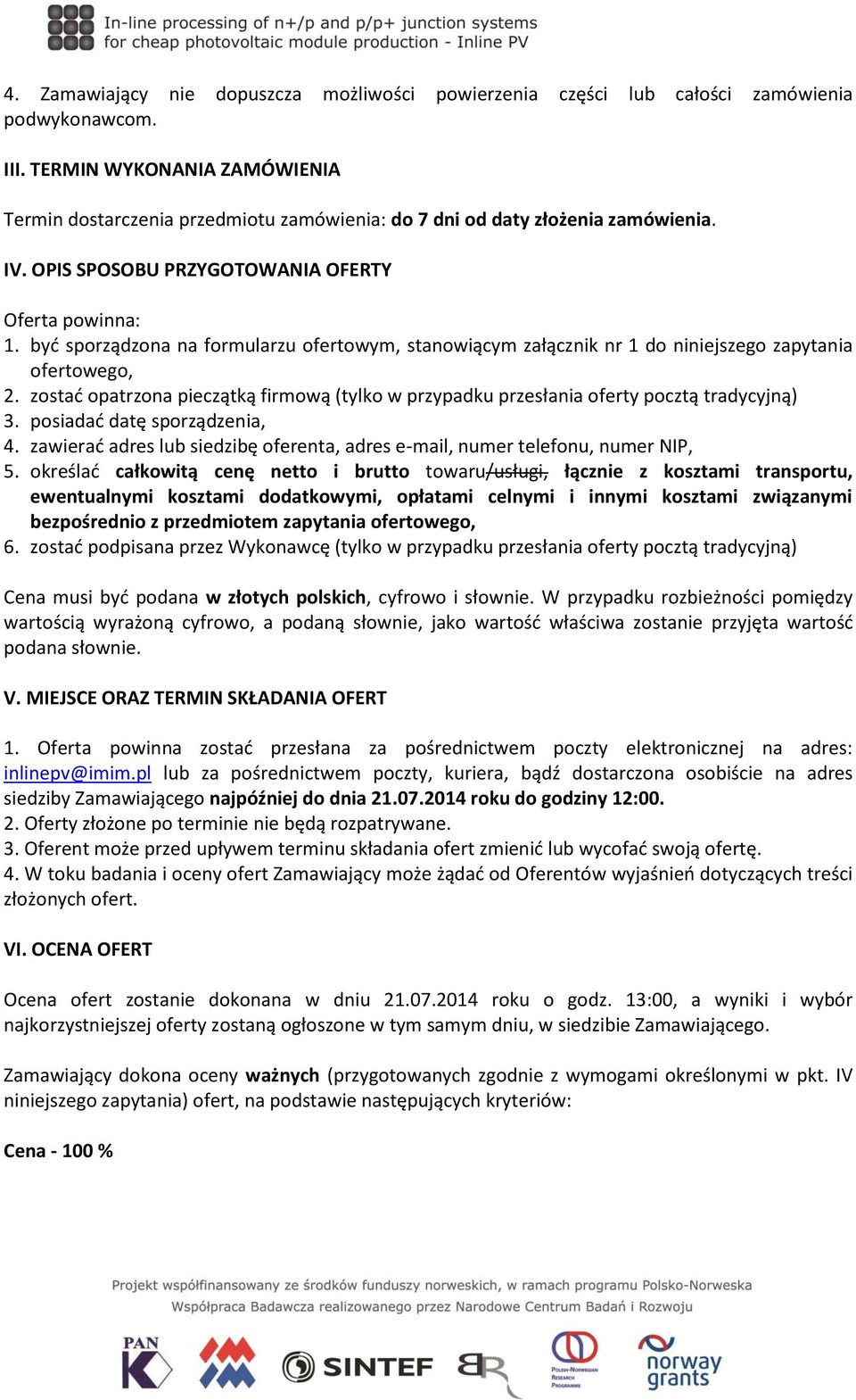 być sporządzona na formularzu ofertowym, stanowiącym załącznik nr 1 do niniejszego zapytania ofertowego, 2.
