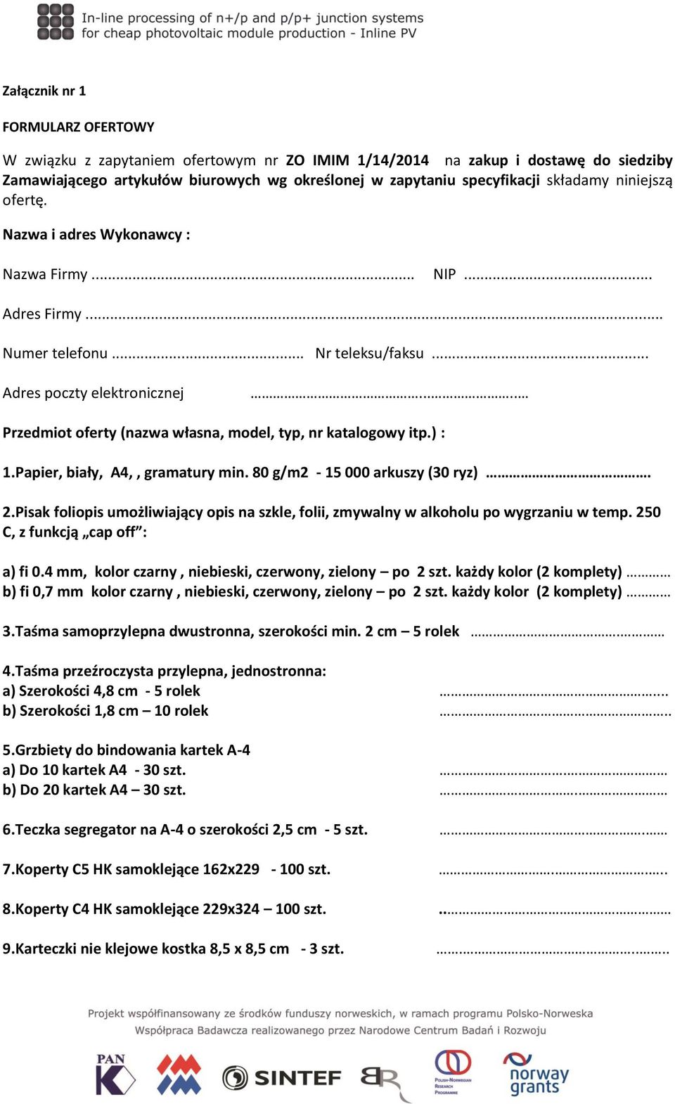 .... Przedmiot oferty (nazwa własna, model, typ, nr katalogowy itp.) : 1.Papier, biały, A4,, gramatury min. 80 g/m2-15 000 arkuszy (30 ryz). 2.