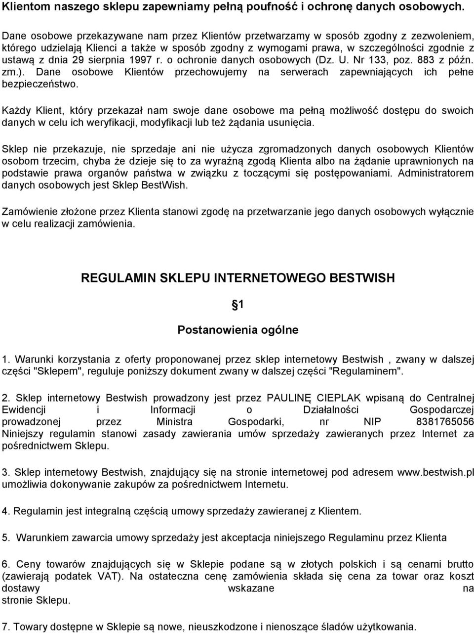 sierpnia 1997 r. o ochronie danych osobowych (Dz. U. Nr 133, poz. 883 z późn. zm.). Dane osobowe Klientów przechowujemy na serwerach zapewniających ich pełne bezpieczeństwo.