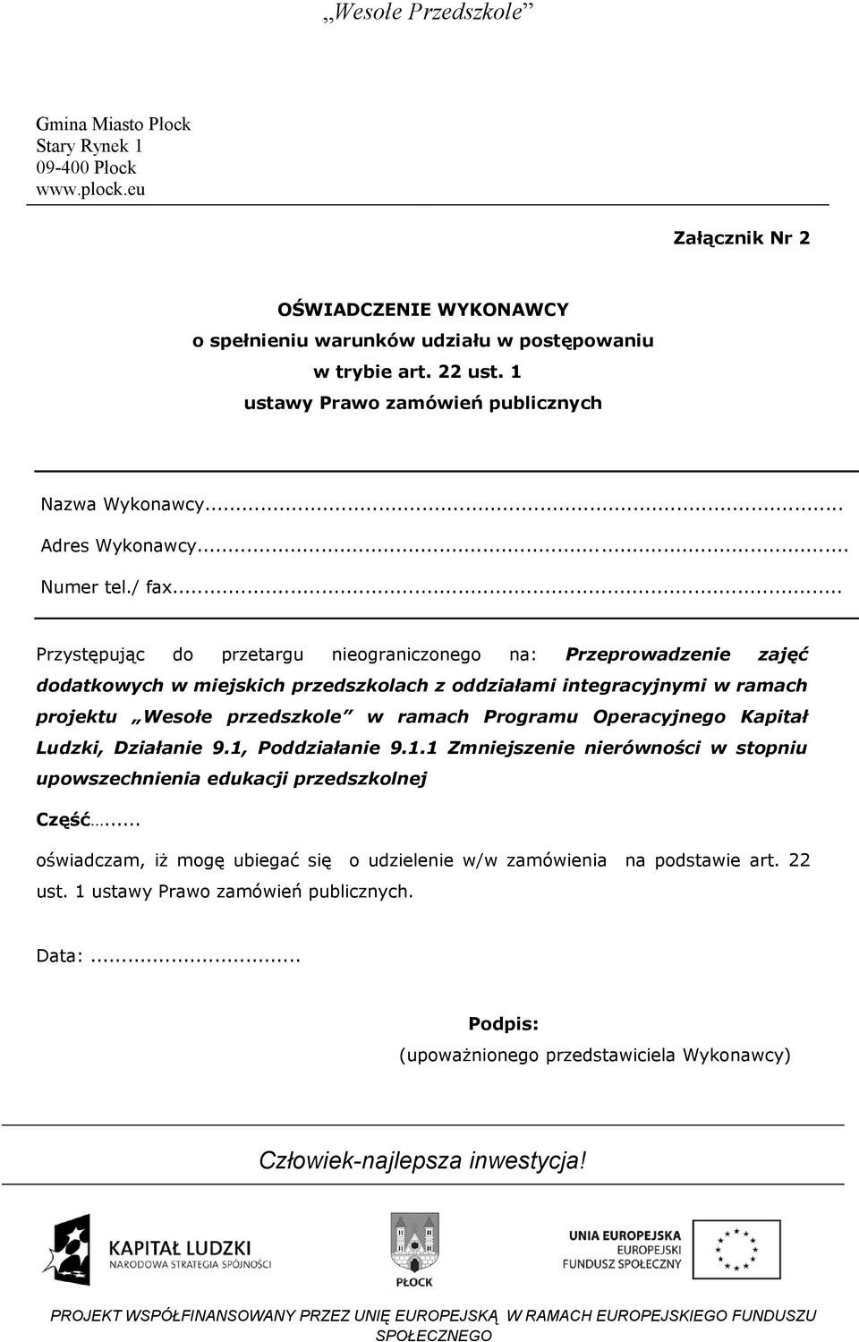 .. Przystępując do przetargu nieograniczonego na: Przeprowadzenie zajęć dodatkowych w miejskich przedszkolach z oddziałami integracyjnymi w ramach projektu Wesołe przedszkole w