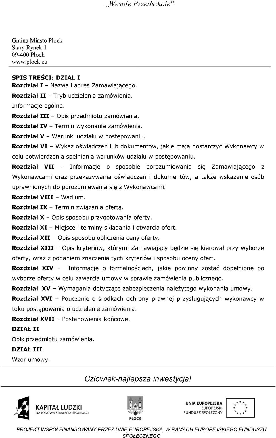 Rozdział VI Wykaz oświadczeń lub dokumentów, jakie mają dostarczyć Wykonawcy w celu potwierdzenia spełniania warunków udziału w postępowaniu.