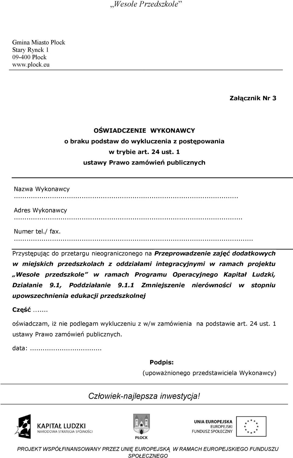 ... Przystępując do przetargu nieograniczonego na Przeprowadzenie zajęć dodatkowych w miejskich przedszkolach z oddziałami integracyjnymi w ramach projektu Wesołe przedszkole w