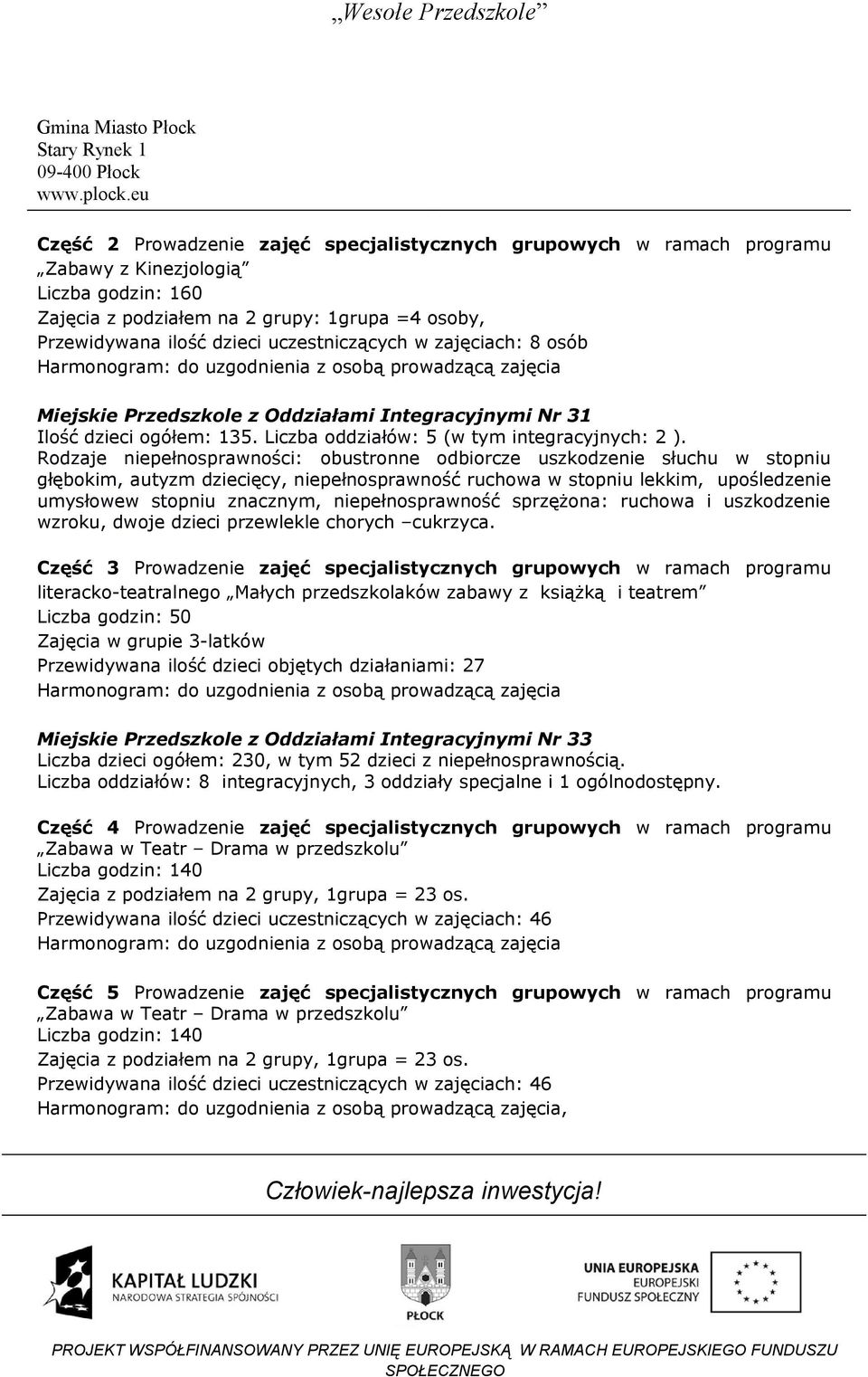 Liczba oddziałów: 5 (w tym integracyjnych: 2 ).
