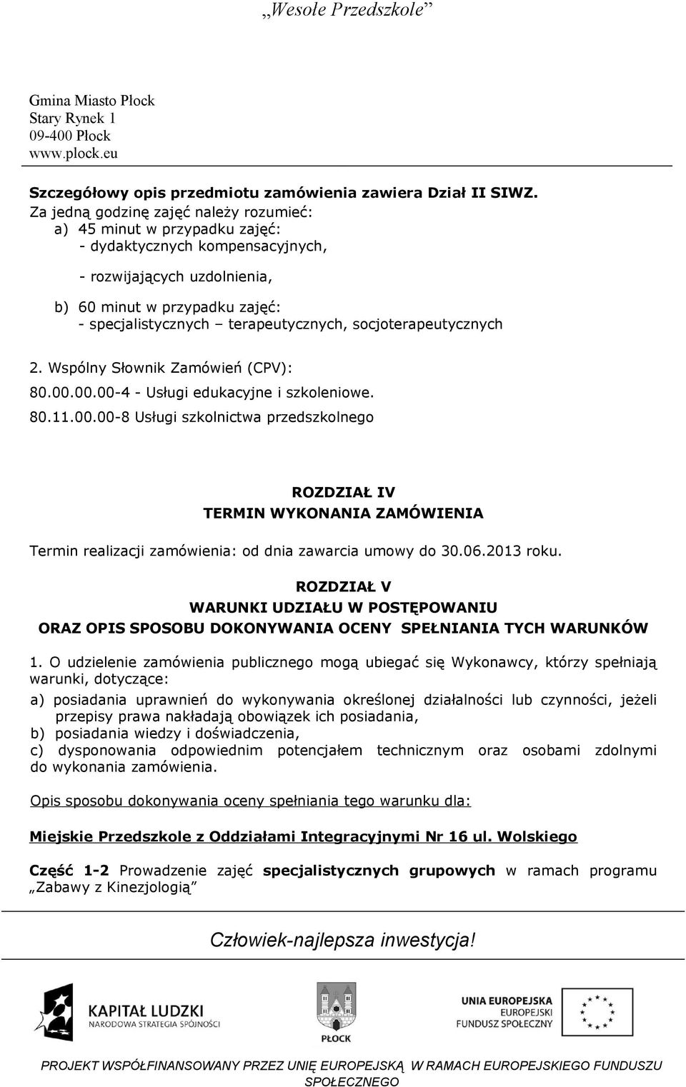 terapeutycznych, socjoterapeutycznych 2. Wspólny Słownik Zamówień (CPV): 80.00.