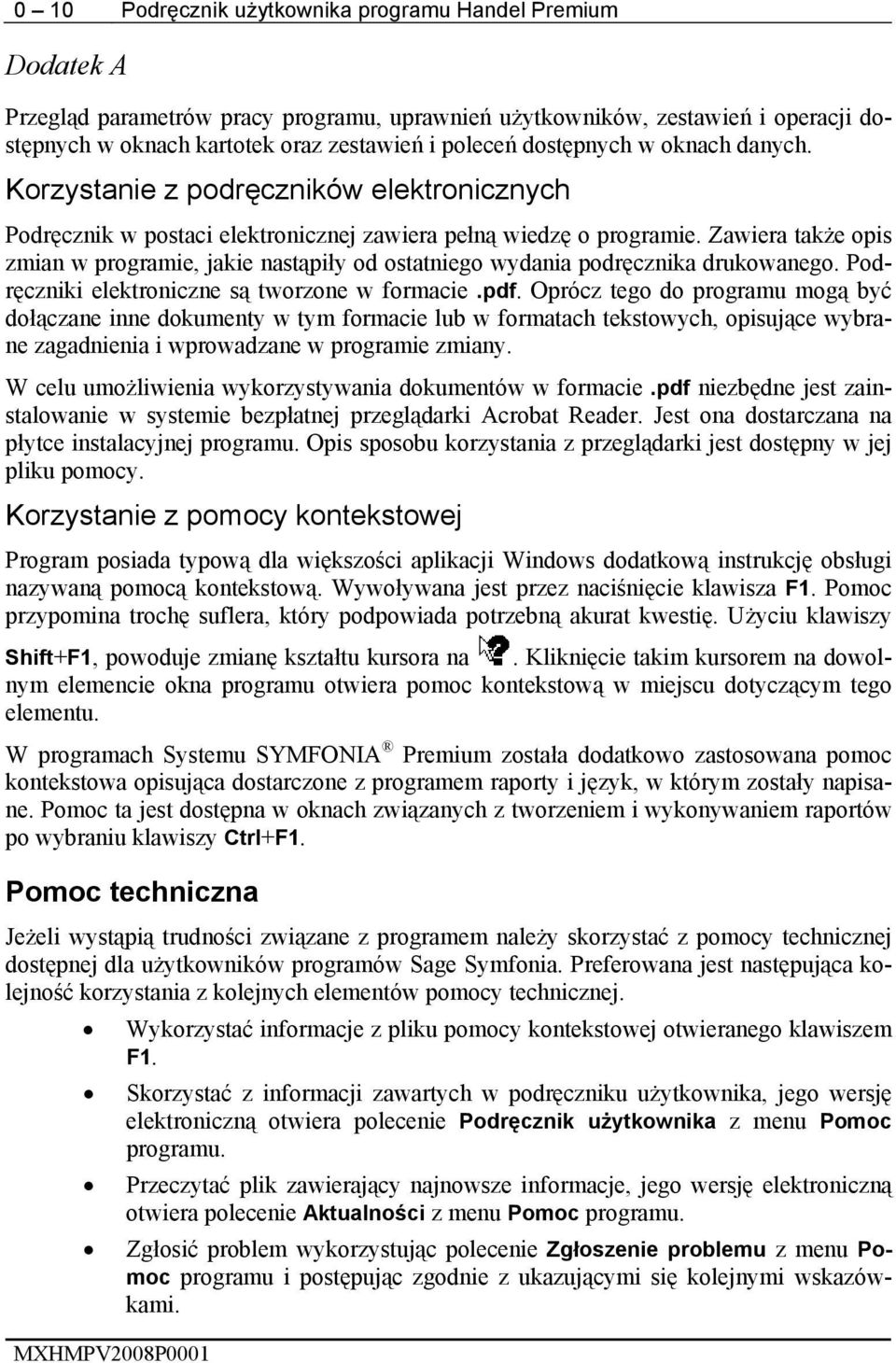 Zawiera także opis zmian w programie, jakie nastąpiły od ostatniego wydania podręcznika drukowanego. Podręczniki elektroniczne są tworzone w formacie.pdf.