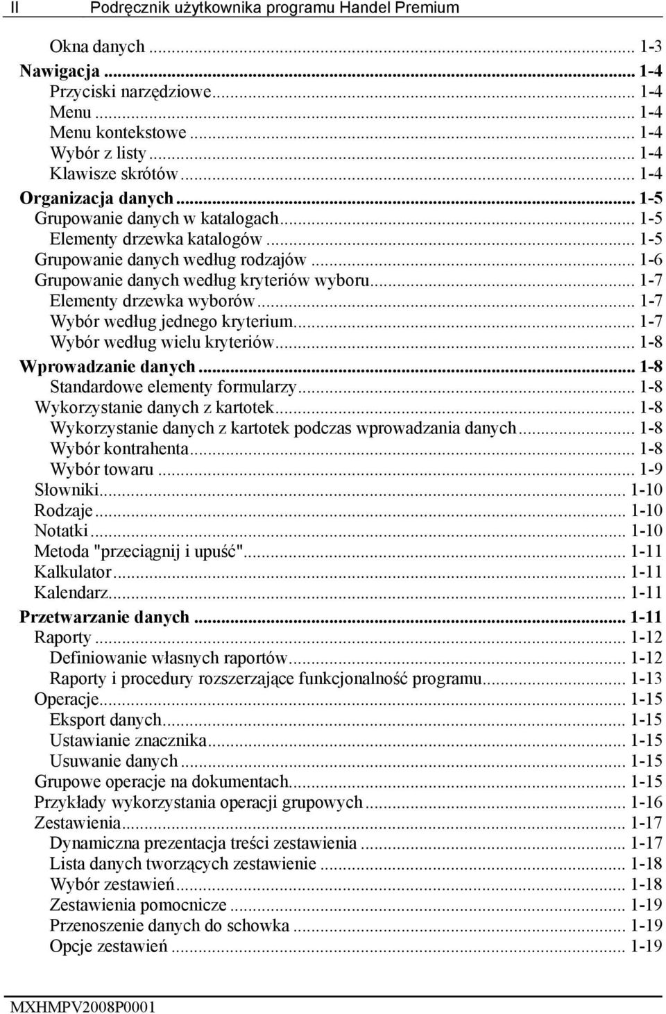.. 1-7 Elementy drzewka wyborów... 1-7 Wybór według jednego kryterium... 1-7 Wybór według wielu kryteriów... 1-8 Wprowadzanie danych... 1-8 Standardowe elementy formularzy.