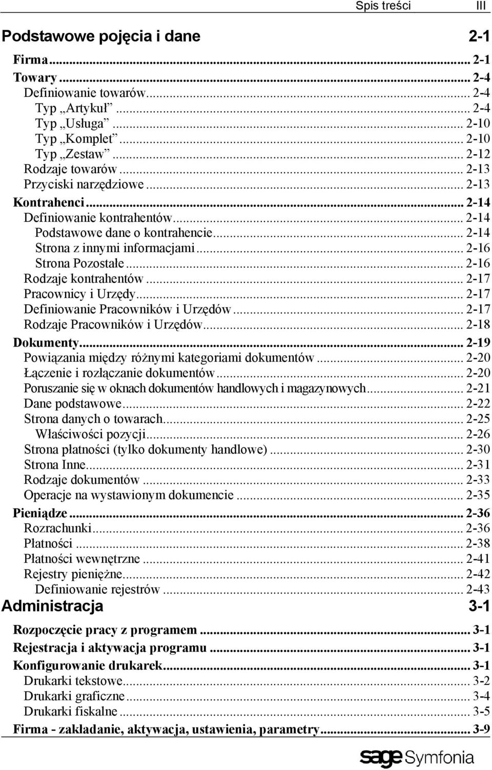 .. 2-16 Rodzaje kontrahentów... 2-17 Pracownicy i Urzędy... 2-17 Definiowanie Pracowników i Urzędów... 2-17 Rodzaje Pracowników i Urzędów... 2-18 Dokumenty.