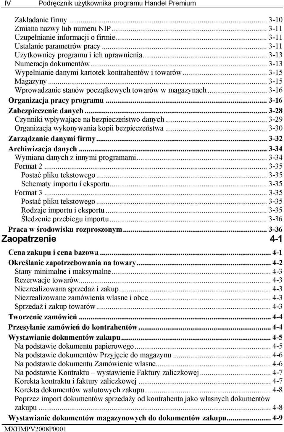 .. 3-15 Wprowadzanie stanów początkowych towarów w magazynach... 3-16 Organizacja pracy programu... 3-16 Zabezpieczenie danych... 3-28 Czynniki wpływające na bezpieczeństwo danych.