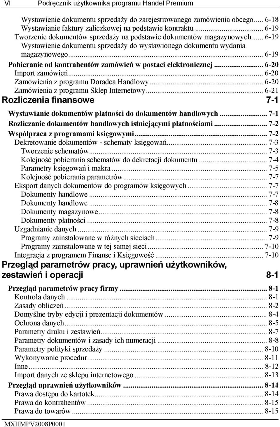 .. 6-19 Pobieranie od kontrahentów zamówień w postaci elektronicznej... 6-20 Import zamówień... 6-20 Zamówienia z programu Doradca Handlowy... 6-20 Zamówienia z programu Sklep Internetowy.