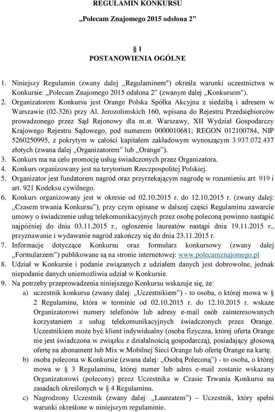 15 odsłona 2 (zwanym dalej Konkursem"). 2. Organizatorem Konkursu jest Orange Polska Spółka Akcyjna z siedzibą i adresem w Warszawie (02-326) przy Al.