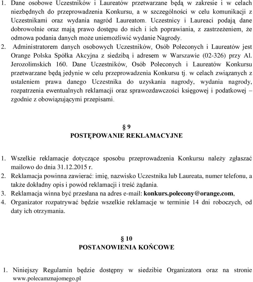 Administratorem danych osobowych Uczestników, Osób Poleconych i Laureatów jest Orange Polska Spółka Akcyjna z siedzibą i adresem w Warszawie (02-326) przy Al. Jerozolimskich 160.