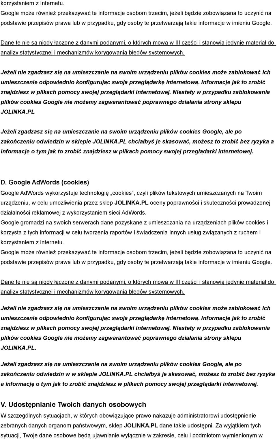 Google. Dane te nie są nigdy łączone z danymi podanymi, o których mowa w III części i stanowią jedynie materiał do analizy statystycznej i mechanizmów korygowania błędów systemowych.