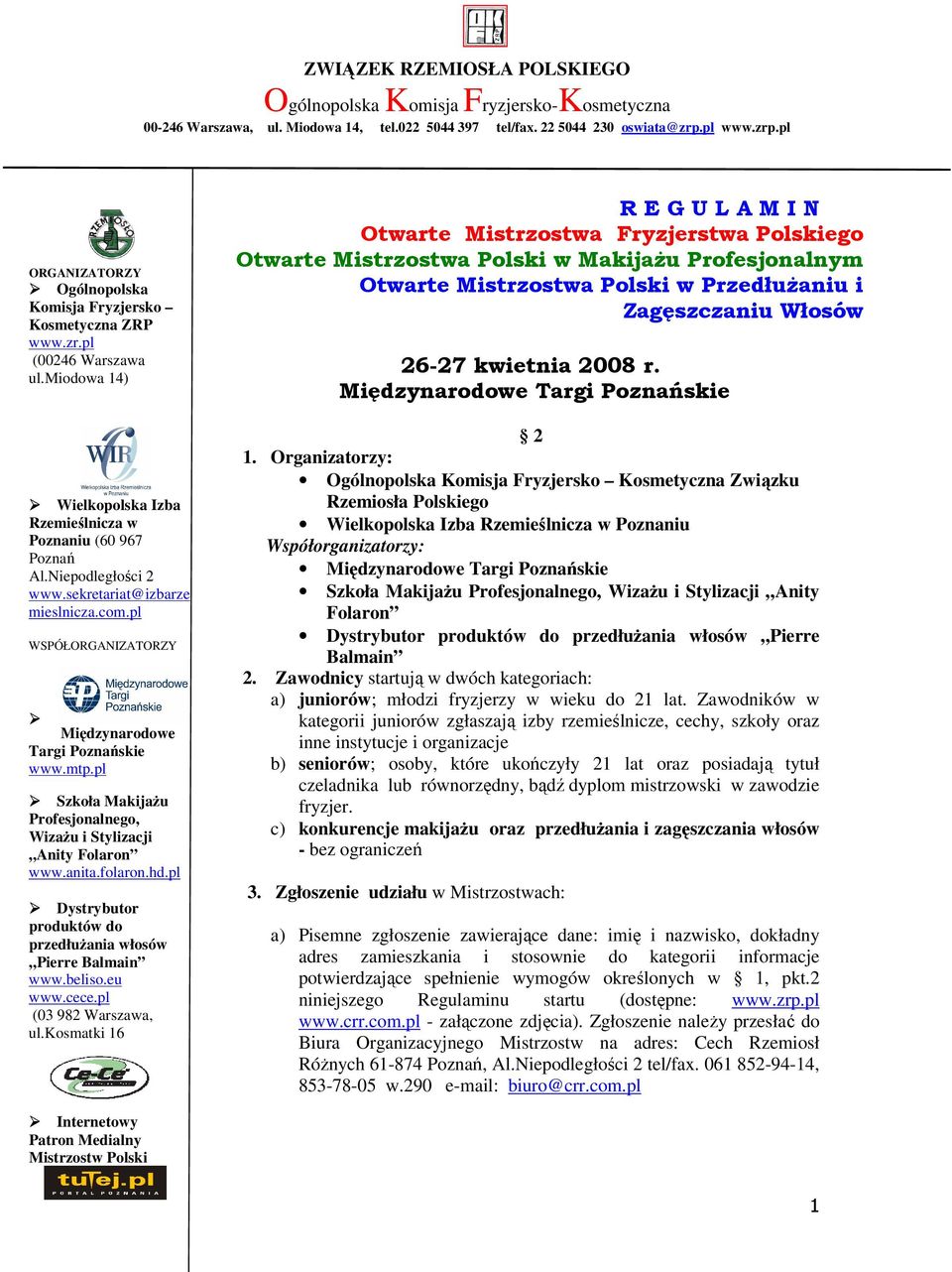 sekretariat@izbarze mieslnicza.com.pl WSPÓŁORGANIZATORZY Międzynarodowe Targi Poznańskie www.mtp.pl Szkoła Makijażu Profesjonalnego, Wizażu i Stylizacji Anity Folaron www.anita.folaron.hd.