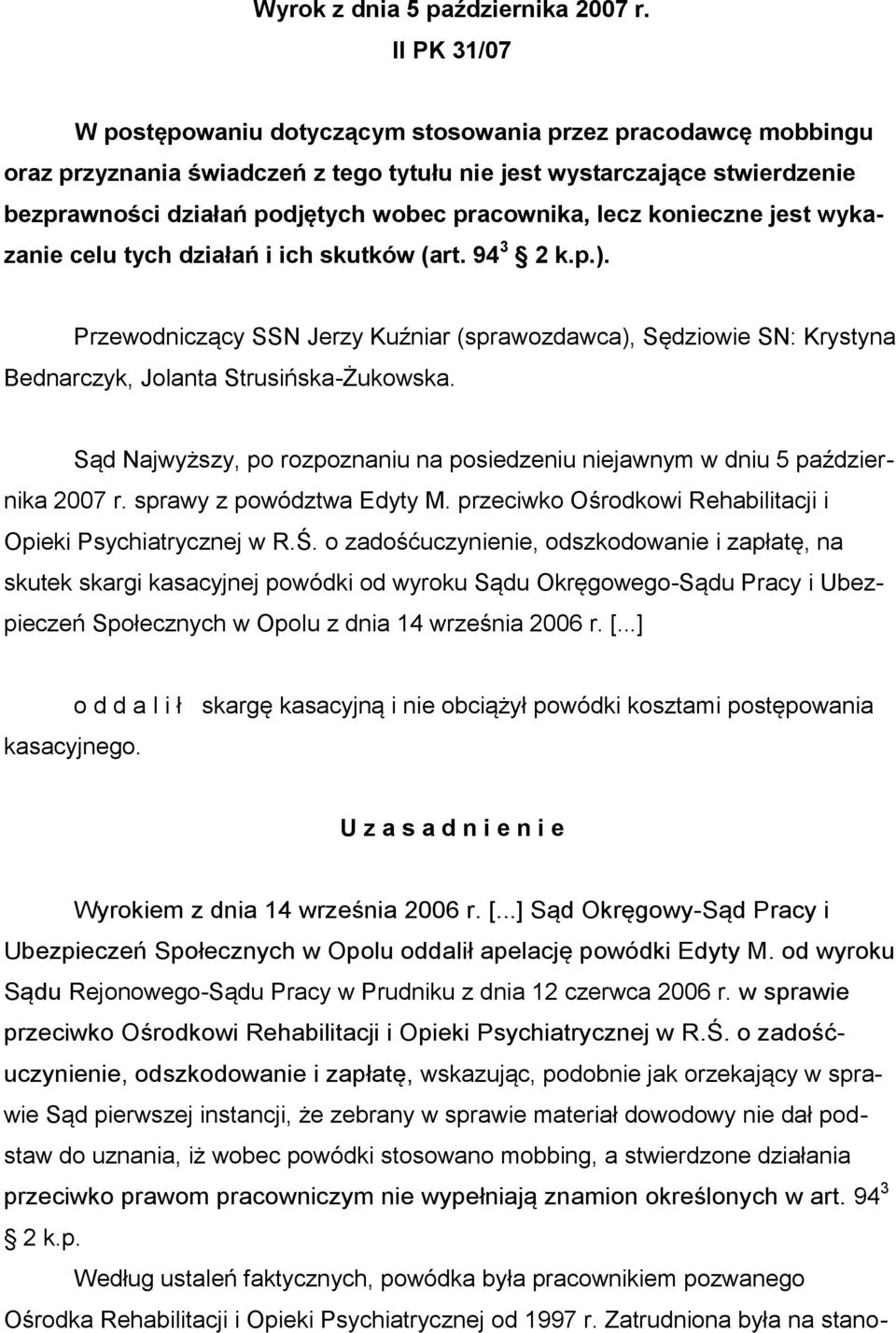 lecz konieczne jest wykazanie celu tych działań i ich skutków (art. 94 3 2 k.p.). Przewodniczący SSN Jerzy Kuźniar (sprawozdawca), Sędziowie SN: Krystyna Bednarczyk, Jolanta Strusińska-Żukowska.