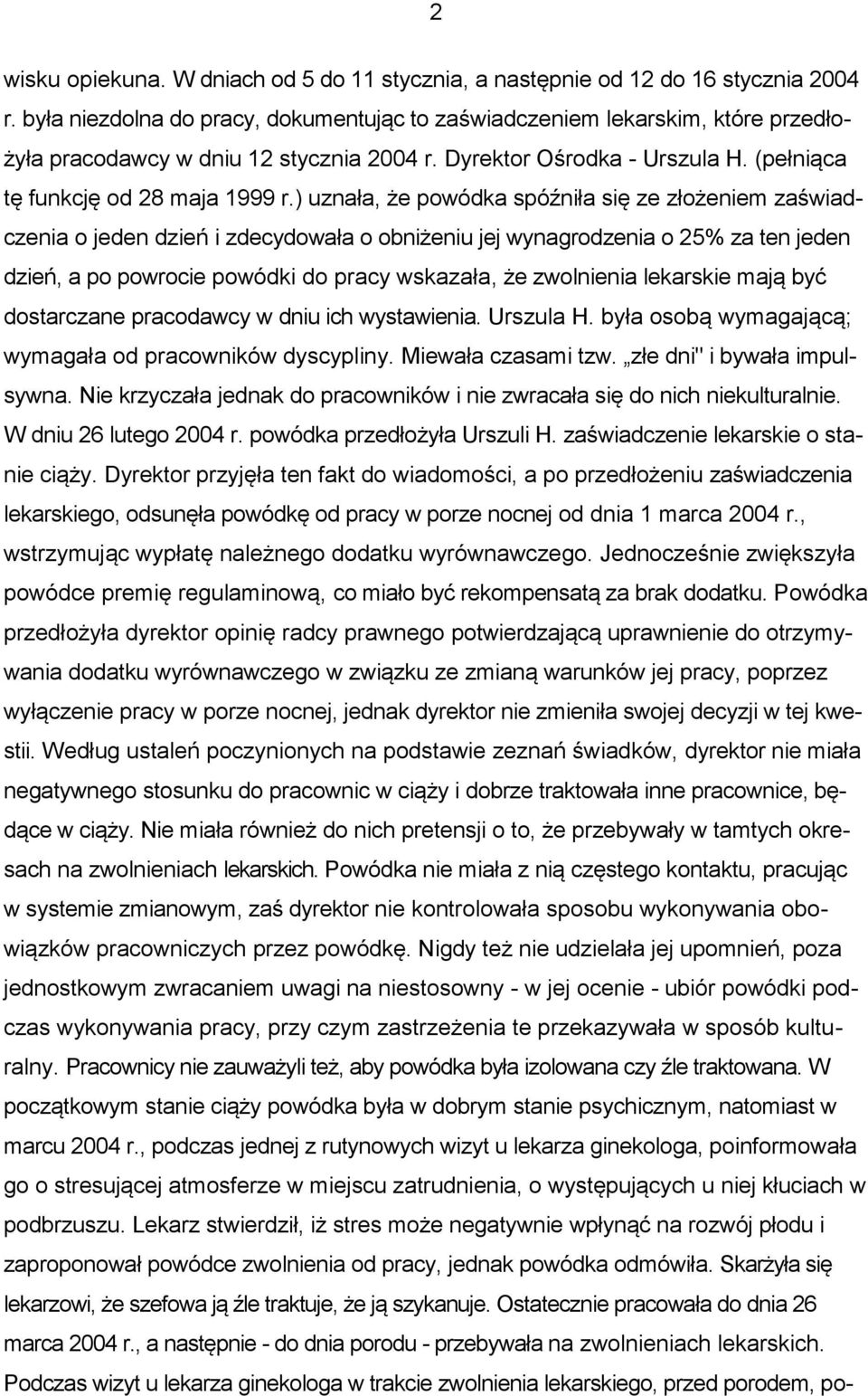 ) uznała, że powódka spóźniła się ze złożeniem zaświadczenia o jeden dzień i zdecydowała o obniżeniu jej wynagrodzenia o 25% za ten jeden dzień, a po powrocie powódki do pracy wskazała, że zwolnienia