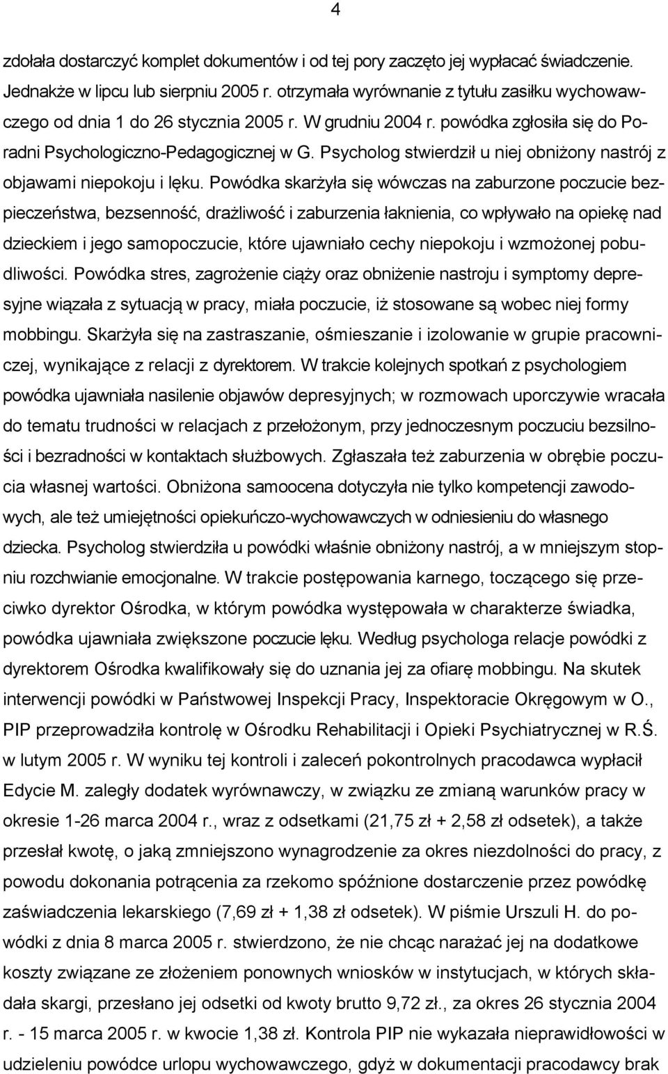 Psycholog stwierdził u niej obniżony nastrój z objawami niepokoju i lęku.