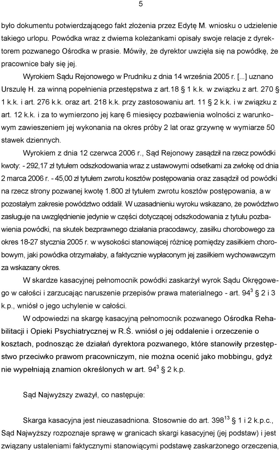 18 1 k.k. w związku z art. 270 1 k.k. i art. 276 k.k. oraz art. 218 k.k. przy zastosowaniu art. 11 2 k.k. i w związku z art. 12 k.k. i za to wymierzono jej karę 6 miesięcy pozbawienia wolności z warunkowym zawieszeniem jej wykonania na okres próby 2 lat oraz grzywnę w wymiarze 50 stawek dziennych.