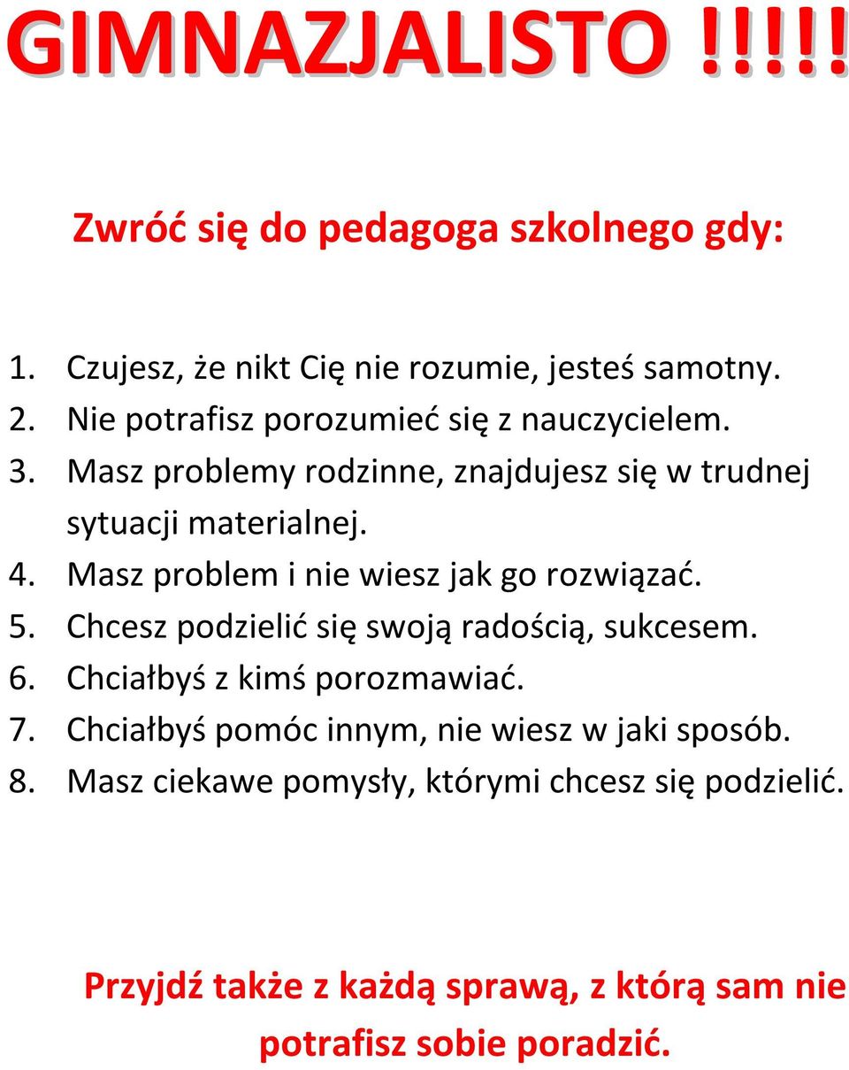 Masz problem i nie wiesz jak go rozwiązać. 5. Chcesz podzielić się swoją radością, sukcesem. 6. Chciałbyś z kimś porozmawiać. 7.