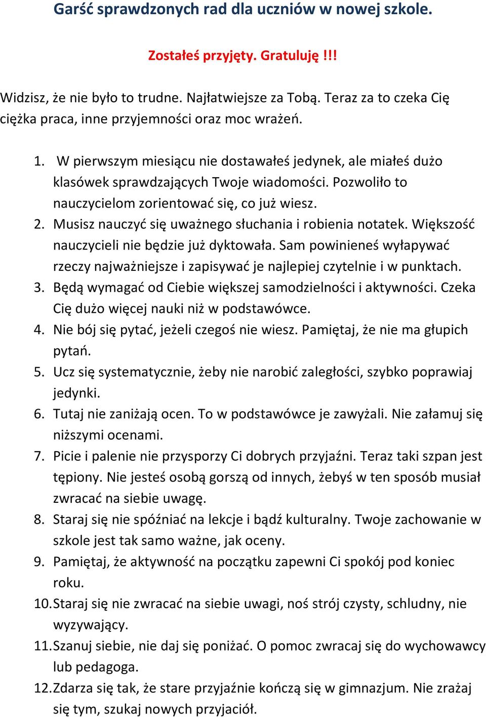 Pozwoliło to nauczycielom zorientować się, co już wiesz. 2. Musisz nauczyć się uważnego słuchania i robienia notatek. Większość nauczycieli nie będzie już dyktowała.