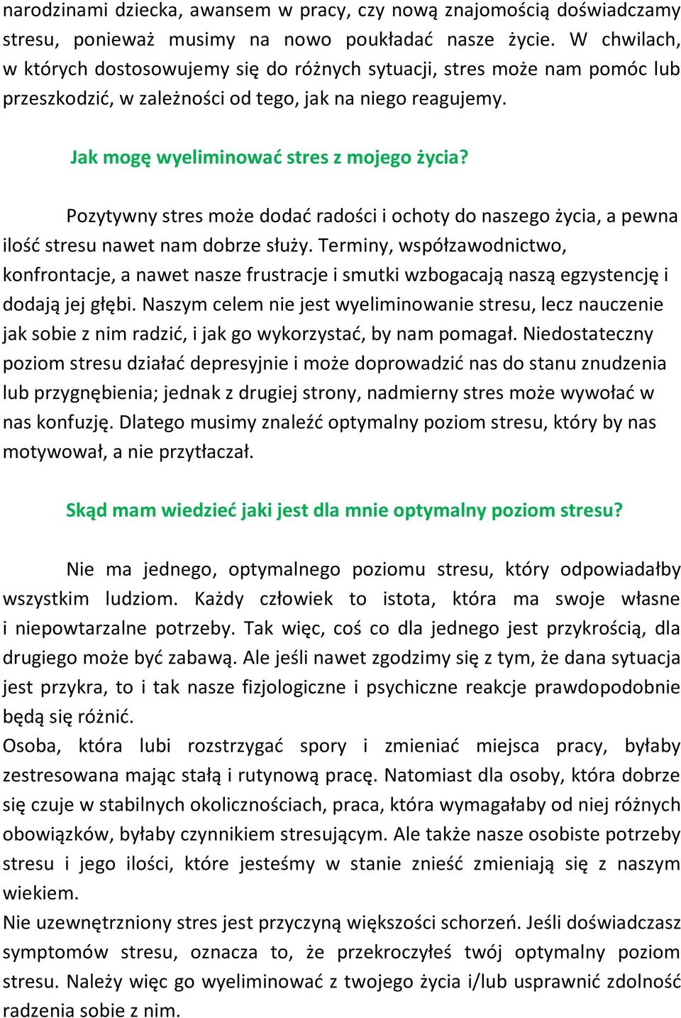 Pozytywny stres może dodać radości i ochoty do naszego życia, a pewna ilość stresu nawet nam dobrze służy.