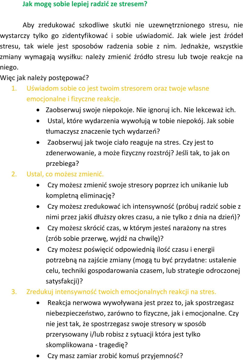 Więc jak należy postępować? 1. Uświadom sobie co jest twoim stresorem oraz twoje własne emocjonalne i fizyczne reakcje. Zaobserwuj swoje niepokoje. Nie ignoruj ich. Nie lekceważ ich.