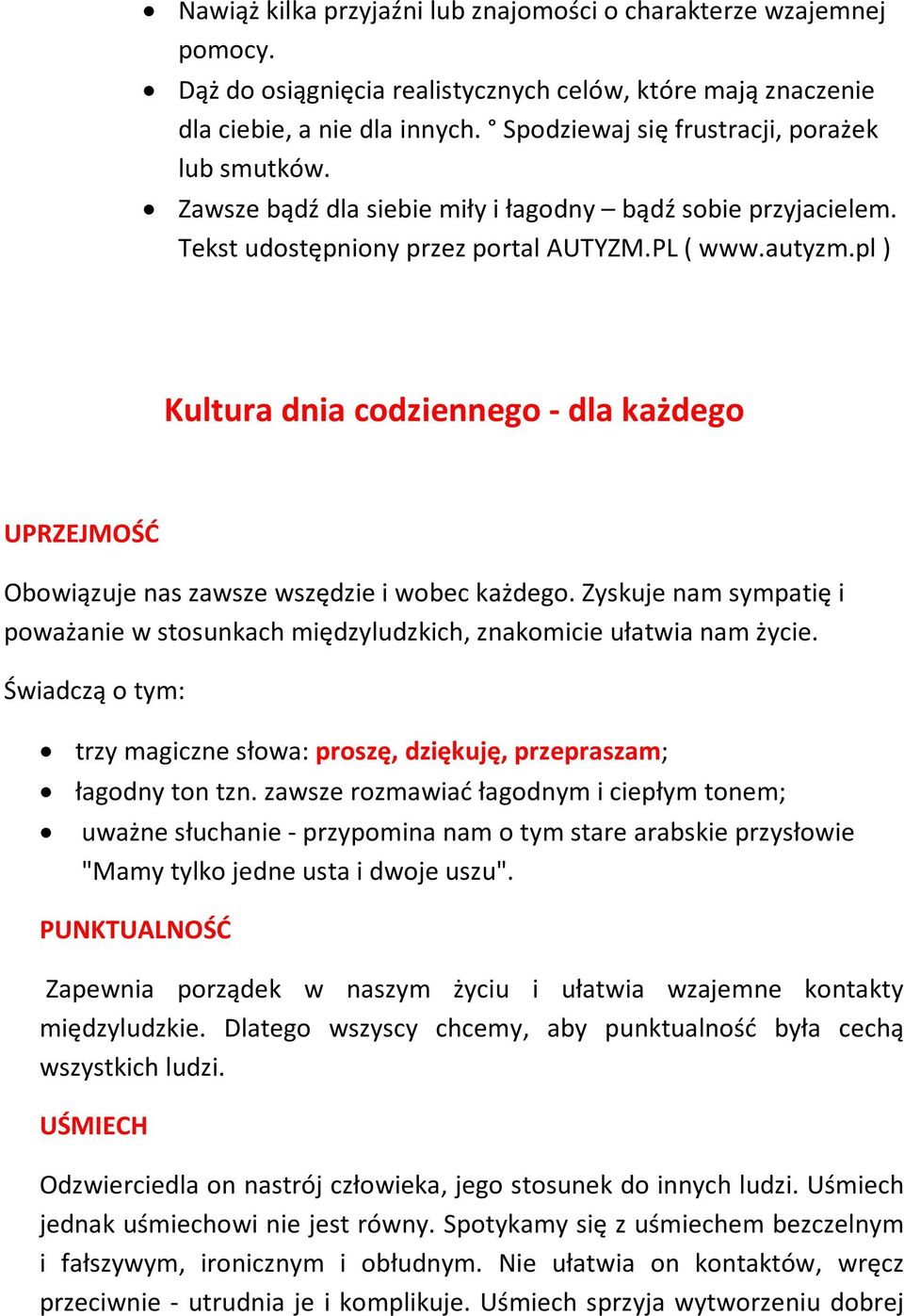 pl ) Kultura dnia codziennego - dla każdego UPRZEJMOŚĆ Obowiązuje nas zawsze wszędzie i wobec każdego. Zyskuje nam sympatię i poważanie w stosunkach międzyludzkich, znakomicie ułatwia nam życie.