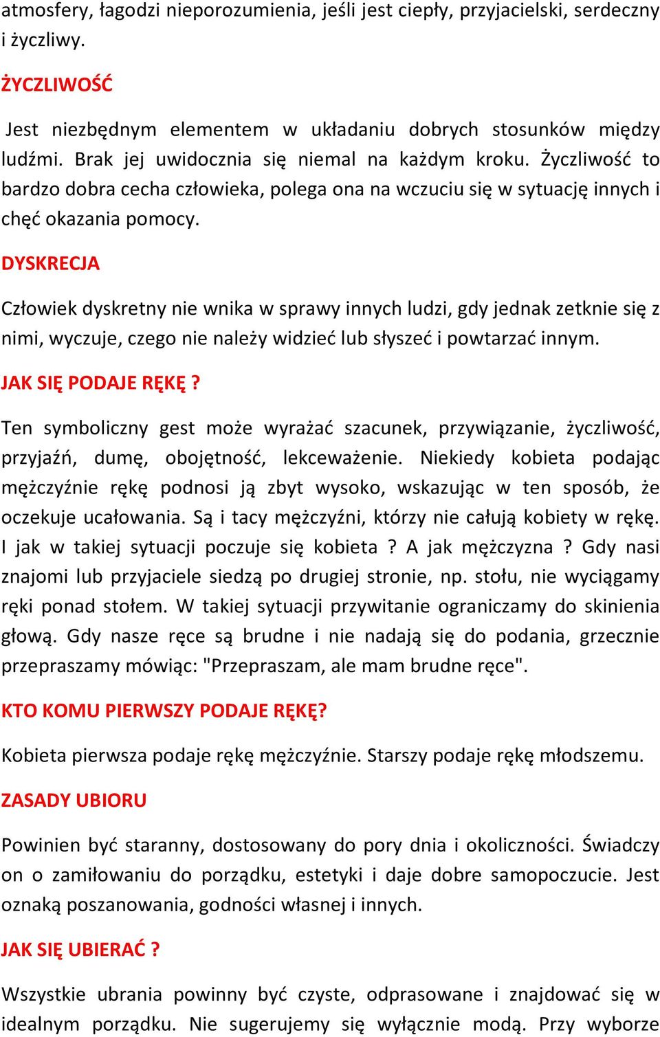 DYSKRECJA Człowiek dyskretny nie wnika w sprawy innych ludzi, gdy jednak zetknie się z nimi, wyczuje, czego nie należy widzieć lub słyszeć i powtarzać innym. JAK SIĘ PODAJE RĘKĘ?