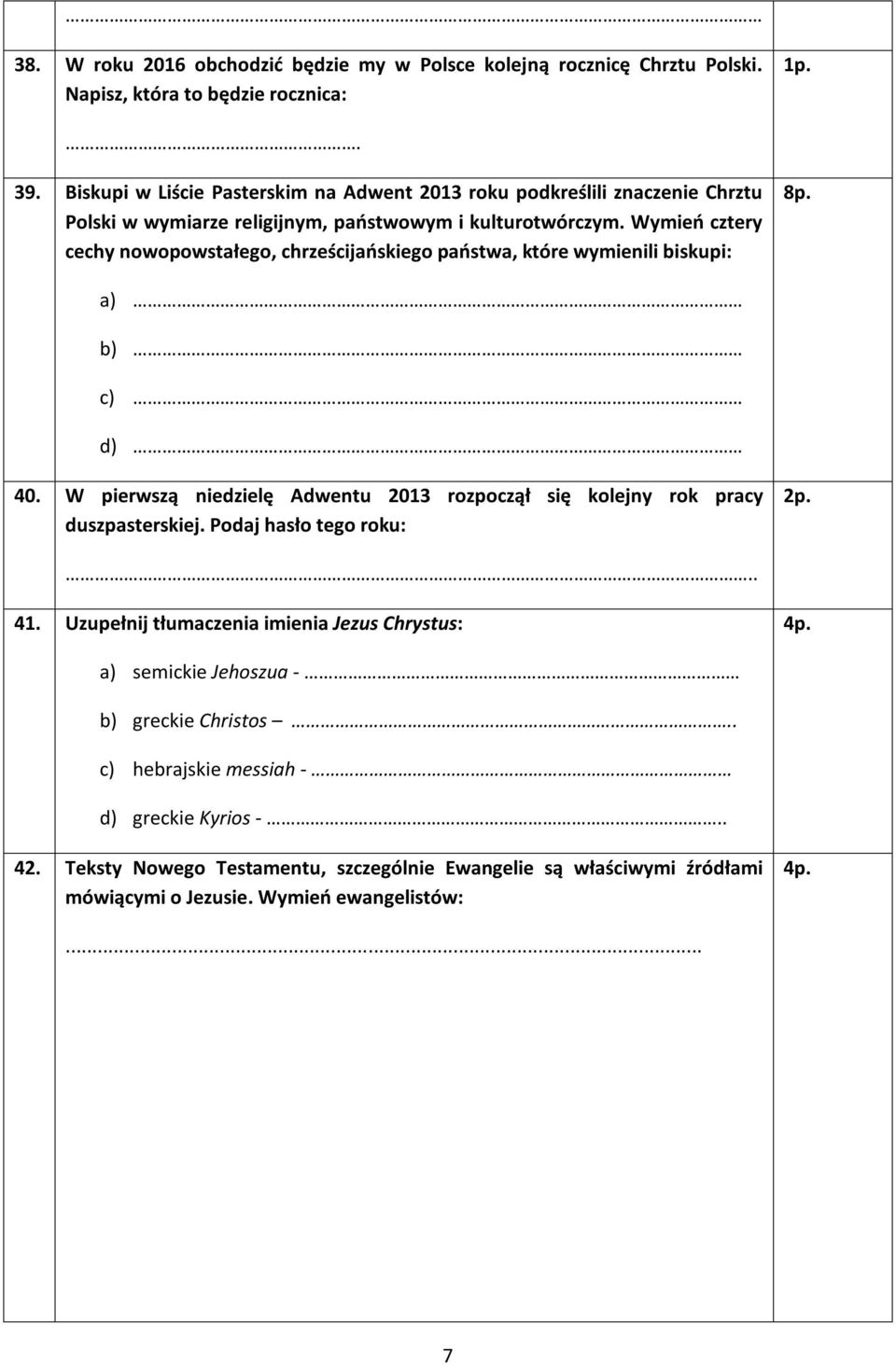 Wymień cztery cechy nowopowstałego, chrześcijańskiego państwa, które wymienili biskupi: 8p. a) b) c) d) 40.