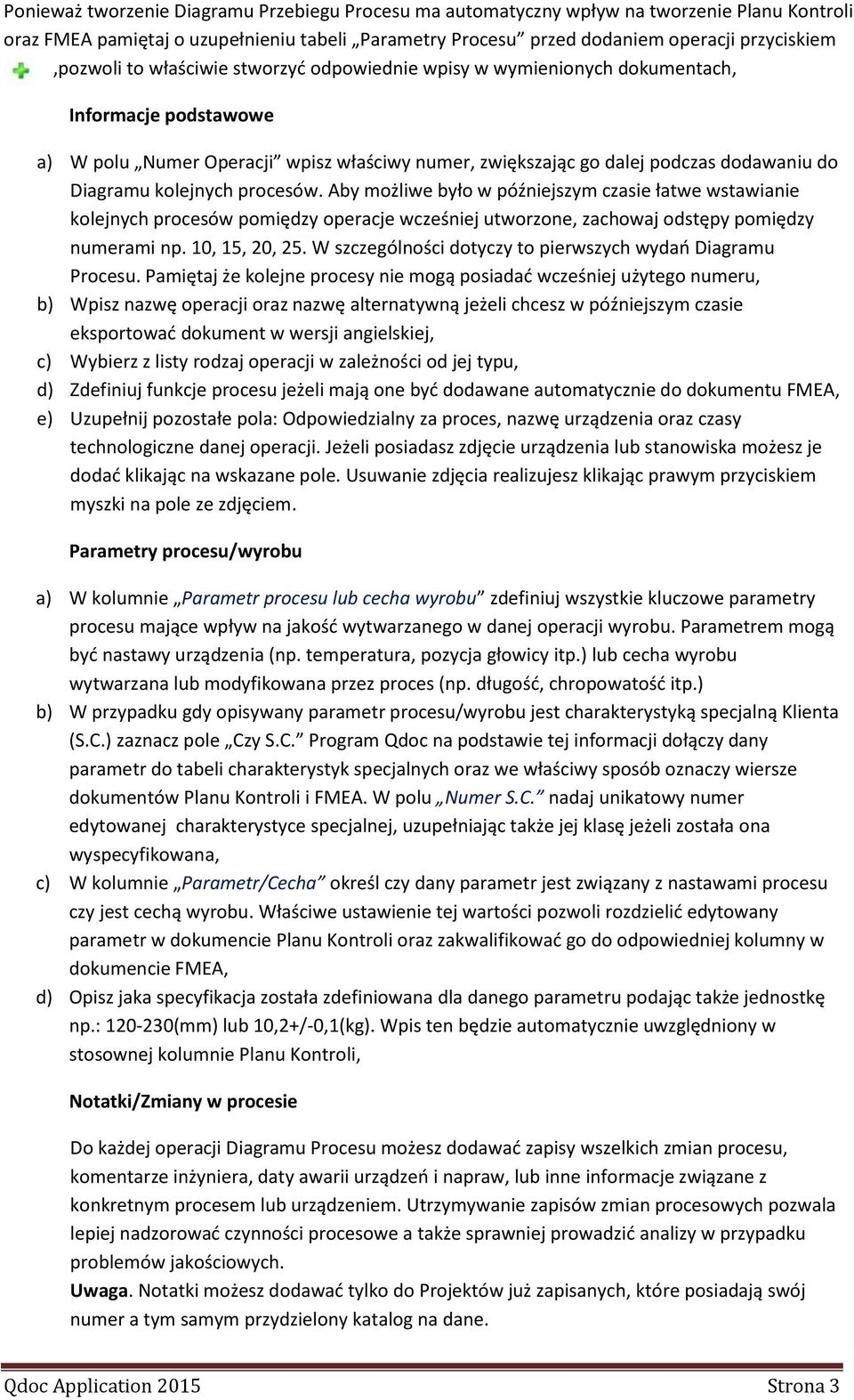 procesów. Aby możliwe było w późniejszym czasie łatwe wstawianie kolejnych procesów pomiędzy operacje wcześniej utworzone, zachowaj odstępy pomiędzy numerami np. 10, 15, 20, 25.