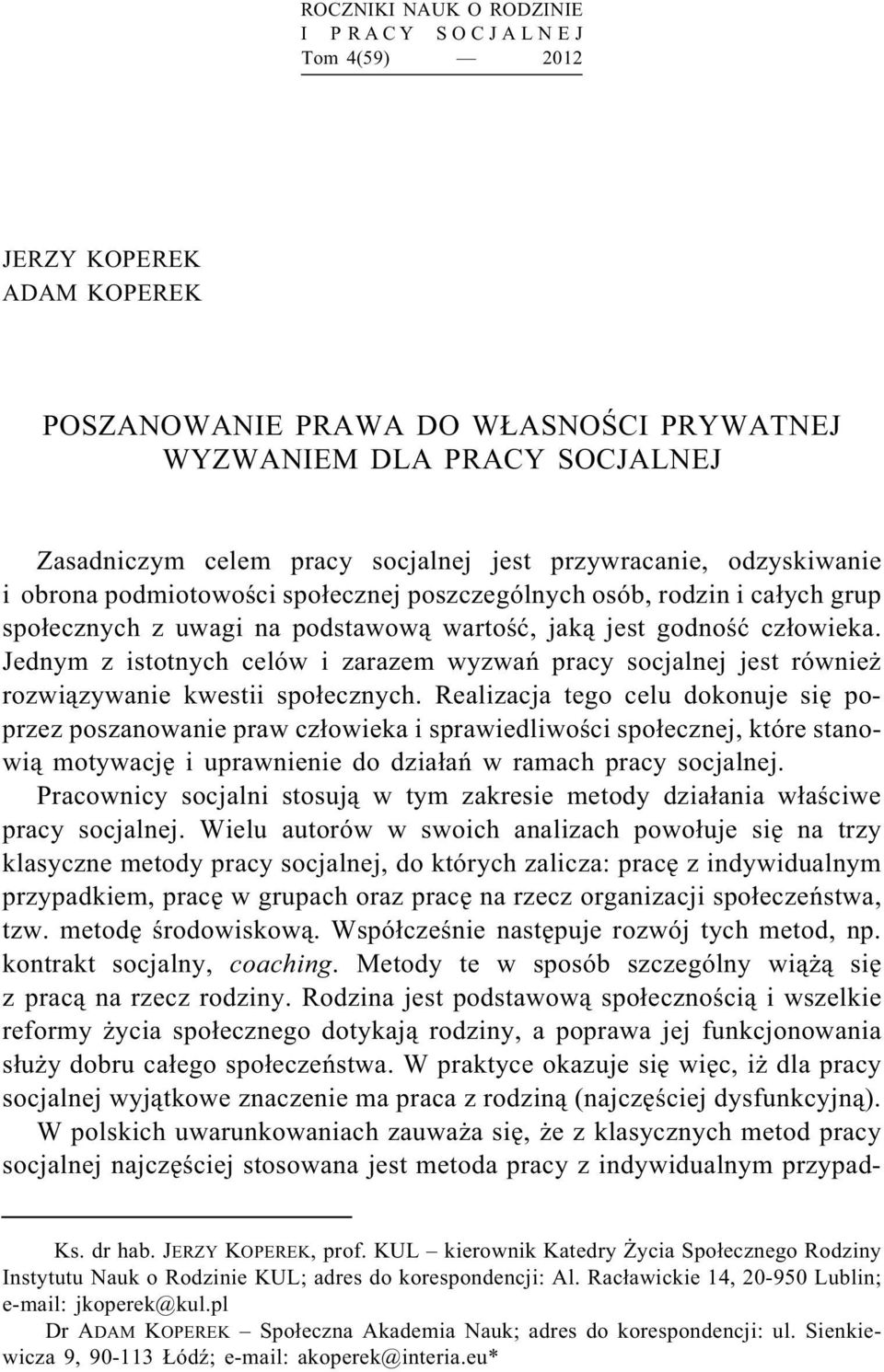 Jednym z istotnych celów i zarazem wyzwań pracy socjalnej jest również rozwiązywanie kwestii społecznych.