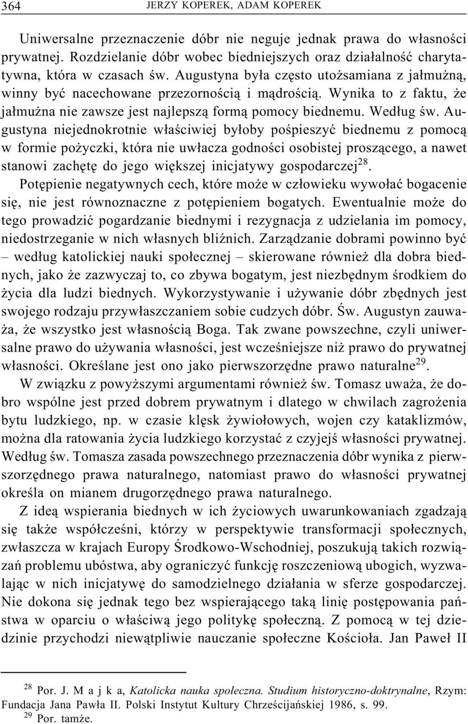 Augustyna niejednokrotnie właściwiej byłoby pośpieszyć biednemu z pomocą w formie pożyczki, która nie uwłacza godności osobistej proszącego, a nawet stanowi zachętę do jego większej inicjatywy