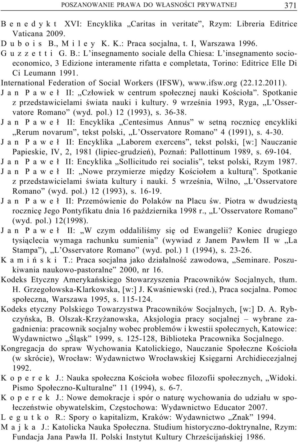 International Federation of Social Workers (IFSW), www.ifsw.org (22.12.2011). J a n P a w e ł II: Człowiek w centrum społecznej nauki Kościoła. Spotkanie z przedstawicielami świata nauki i kultury.