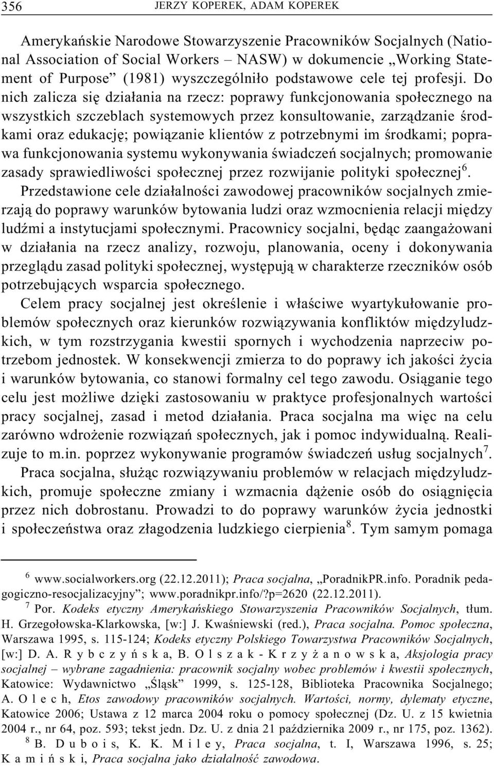 Do nich zalicza się działania na rzecz: poprawy funkcjonowania społecznego na wszystkich szczeblach systemowych przez konsultowanie, zarządzanie środkami oraz edukację; powiązanie klientów z