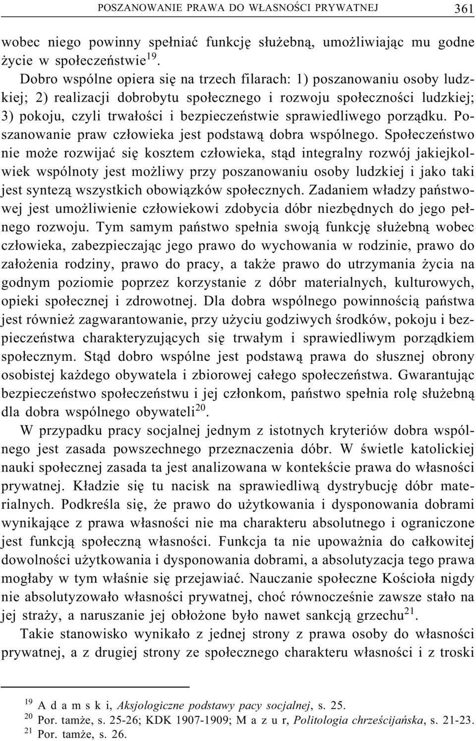 sprawiedliwego porządku. Poszanowanie praw człowieka jest podstawą dobra wspólnego.