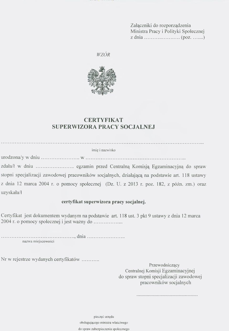 o pomocy społecznej uzyskała/ł (Dz. U. z 2013 r. poz. 182, z późn. zm.) oraz certyfikat superwizora pracy socjalnej. Certyfikat jest dokumentem wydanym na podstawie art. 118 ust.