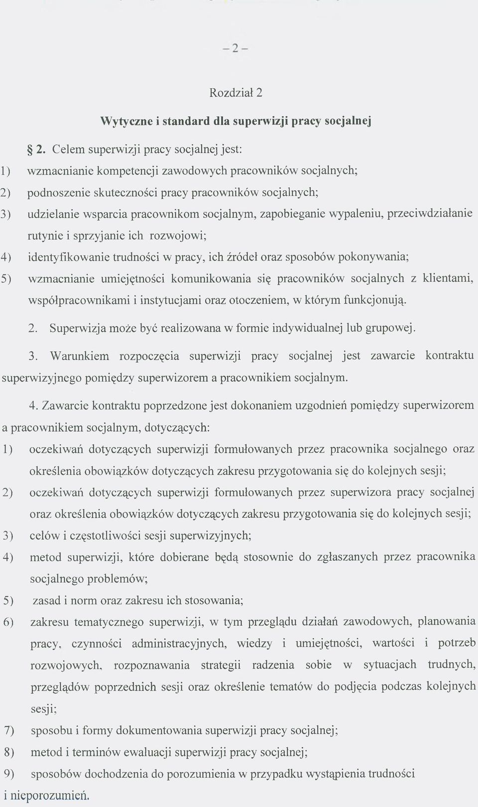 socjalnym, zapobieganie wypaleniu, przeciwdziałanie rutynie i sprzyjanie ich rozwojowi; 4) identyfikowanie trudności w pracy, ich źródeł oraz sposobów pokonywania; 5) wzmacnianie umiejętności