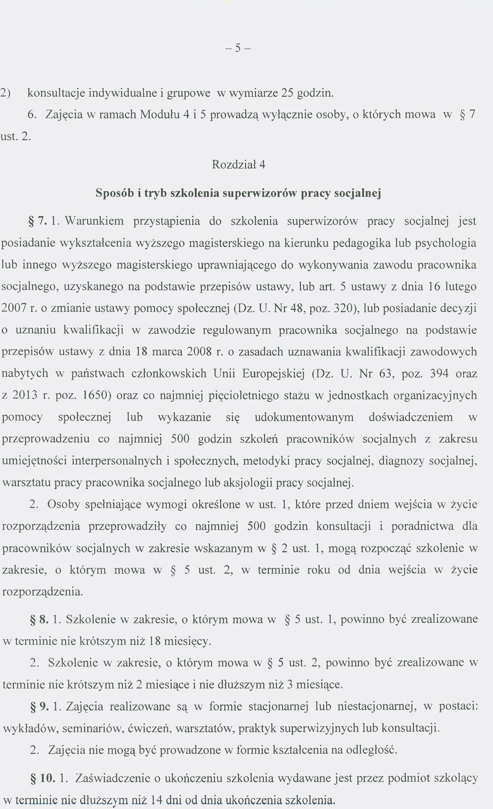 uprawniającego do wykonywania zawodu pracownika socjalnego, uzyskanego na podstawie przepisów ustawy, łub art. 5 ustawy z dnia 16 lutego 2007 r. o zmianie ustawy pomocy społecznej (Dz. U. Nr 48, poz.