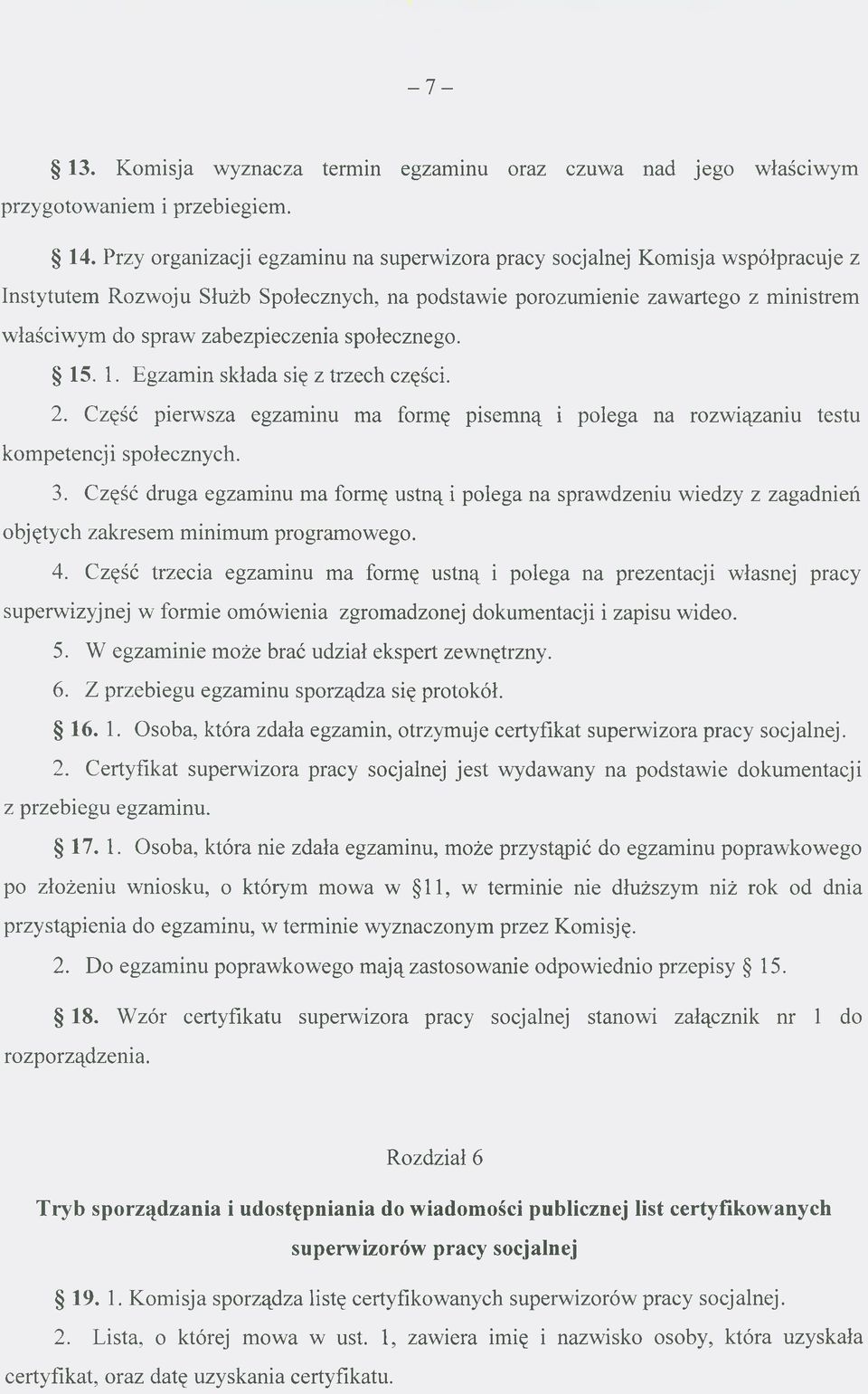 społecznego. 15. 1. Egzamin składa się z trzech części. 2. Część pierwsza egzaminu ma formę pisemną i polega na rozwiązaniu testu kompetencji społecznych. 3.