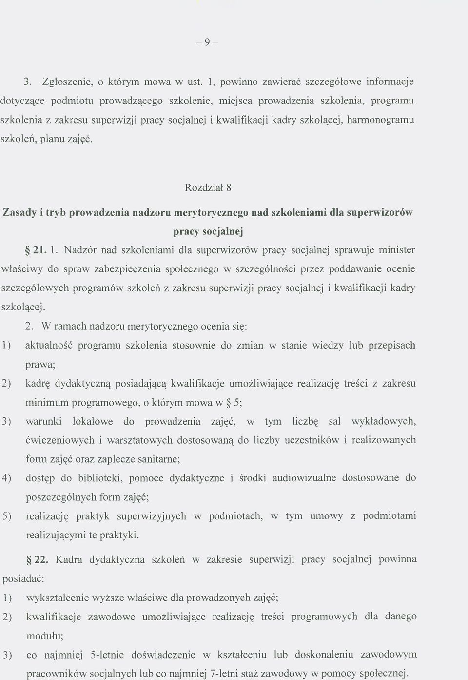 szkolącej, harmonogramu szkoleń, planu zajęć. Rozdział 8 Zasady i tryb prowadzenia nadzoru merytorycznego nad szkoleniami dla superwizorów pracy socjalnej 21. 1.