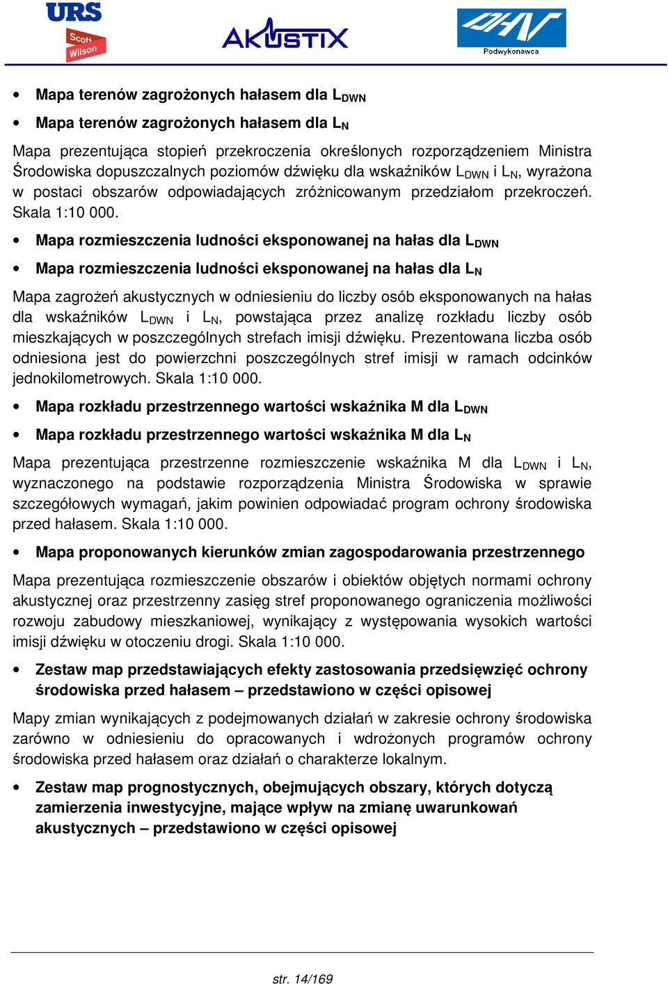 Mapa rozmieszczenia ludności eksponowanej na hałas dla L DWN Mapa rozmieszczenia ludności eksponowanej na hałas dla L N Mapa zagrożeń akustycznych w odniesieniu do liczby osób eksponowanych na hałas