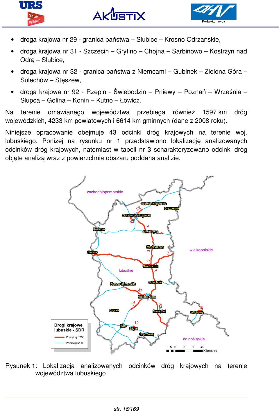 Na terenie omawianego województwa przebiega również 1597 km dróg wojewódzkich, 4233 km powiatowych i 6614 km gminnych (dane z 2008 roku).