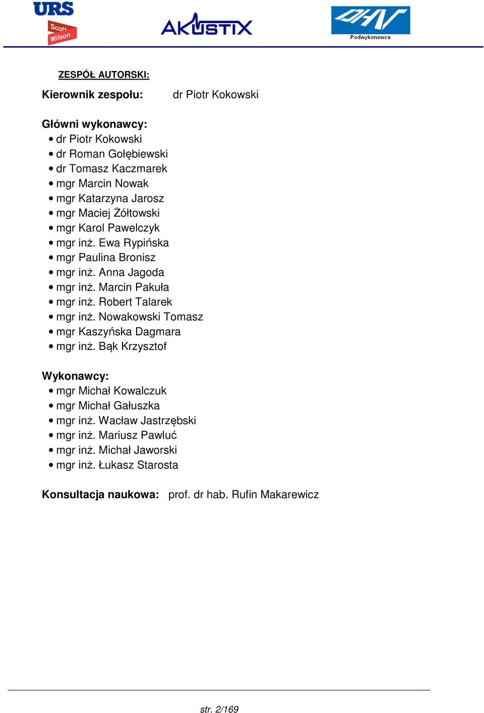 Robert Talarek mgr inż. Nowakowski Tomasz mgr Kaszyńska Dagmara mgr inż. Bąk Krzysztof Wykonawcy: mgr Michał Kowalczuk mgr Michał Gałuszka mgr inż.