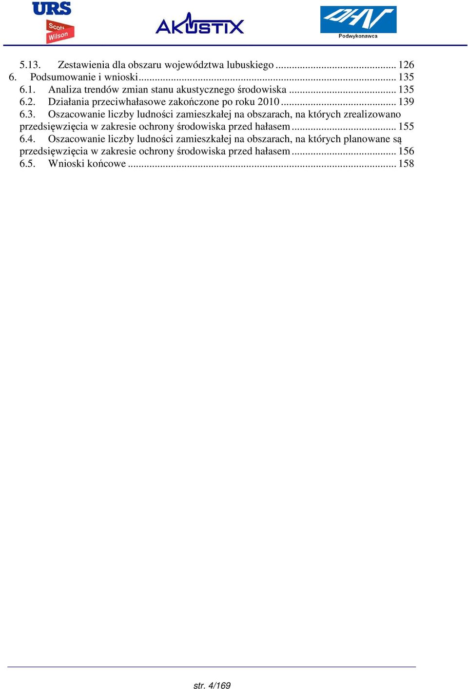 6.2. Działania przeciwhałasowe zakończone po roku 2010... 139