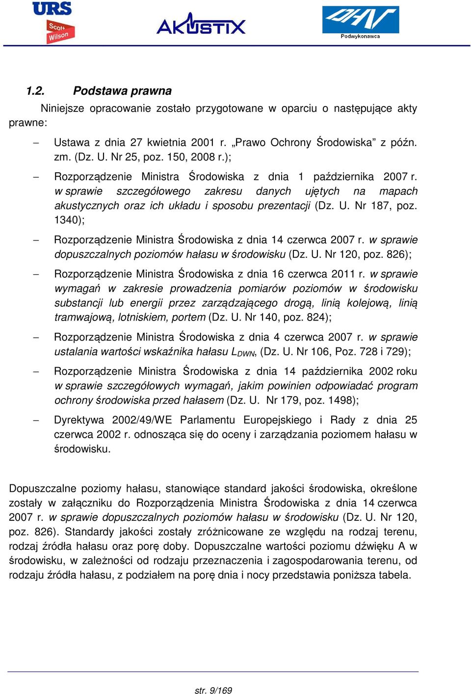 Nr 187, poz. 1340); Rozporządzenie Ministra Środowiska z dnia 14 czerwca 2007 r. w sprawie dopuszczalnych poziomów hałasu w środowisku (Dz. U. Nr 120, poz.
