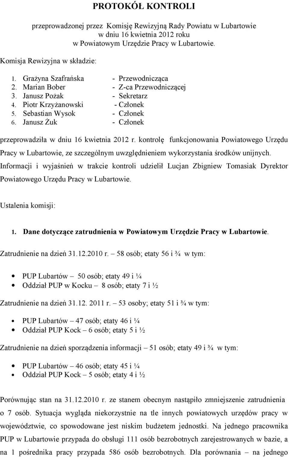 Janusz Żuk - Członek przeprowadziła w dniu 16 kwietnia 2012 r. kontrolę funkcjonowania Powiatowego Urzędu Pracy w Lubartowie, ze szczególnym uwzględnieniem wykorzystania środków unijnych.