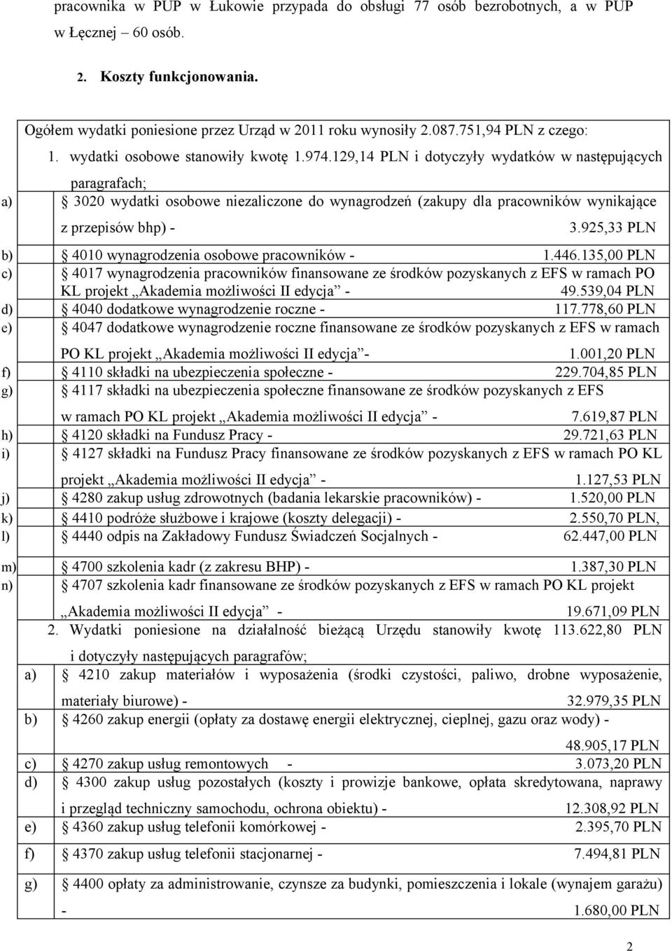 129,14 PLN i dotyczyły wydatków w następujących paragrafach; a) 3020 wydatki osobowe niezaliczone do wynagrodzeń (zakupy dla pracowników wynikające z przepisów bhp) - 3.