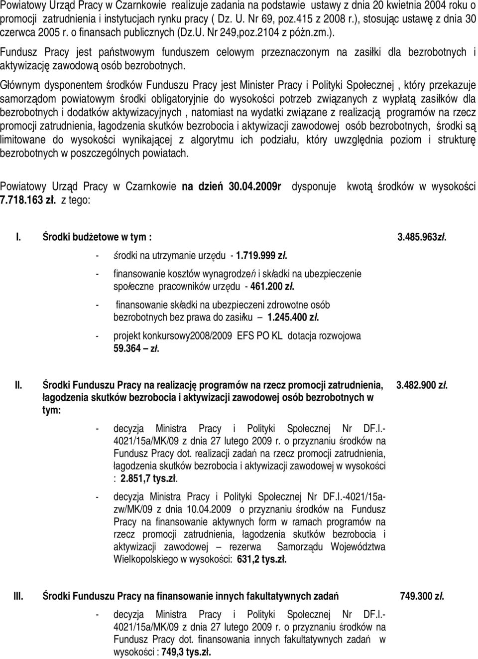 ównym dysponentem rodków Funduszu Pracy jest Minister Pracy i Polityki Spo ecznej, który przekazuje samorz dom powiatowym rodki obligatoryjnie do wysoko ci potrzeb zwi zanych z wyp at zasi ków dla