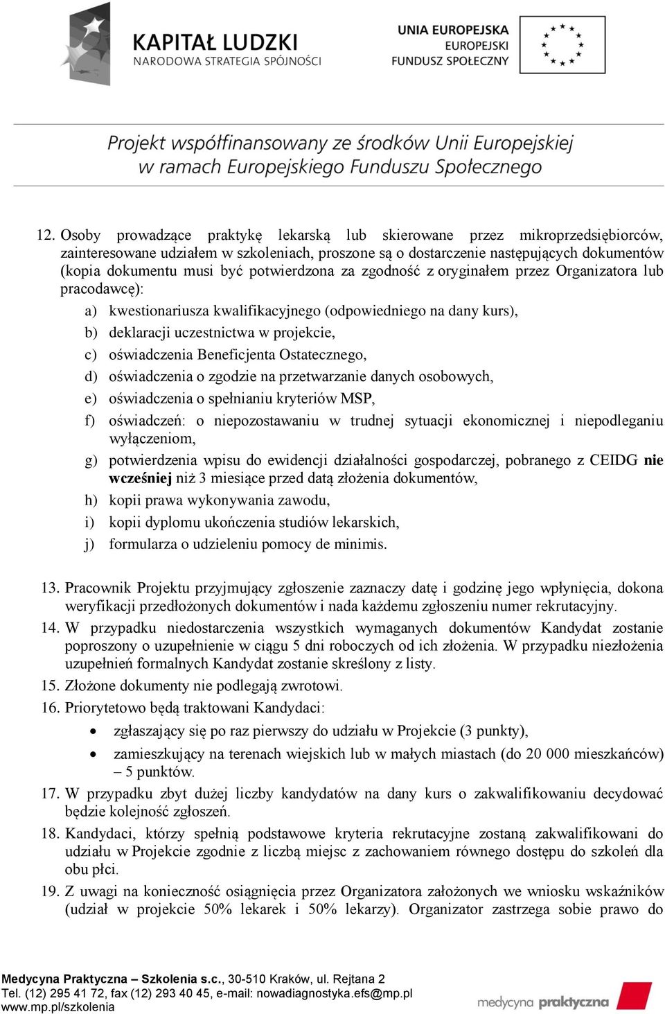 Beneficjenta Ostatecznego, d) oświadczenia o zgodzie na przetwarzanie danych osobowych, e) oświadczenia o spełnianiu kryteriów MSP, f) oświadczeń: o niepozostawaniu w trudnej sytuacji ekonomicznej i