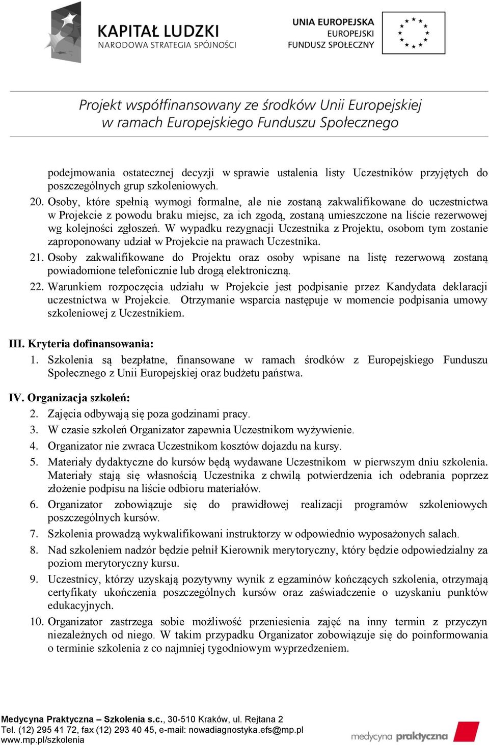 W wypadku rezygnacji Uczestnika z Projektu, osobom tym zostanie zaproponowany udział w Projekcie na prawach Uczestnika. 21.