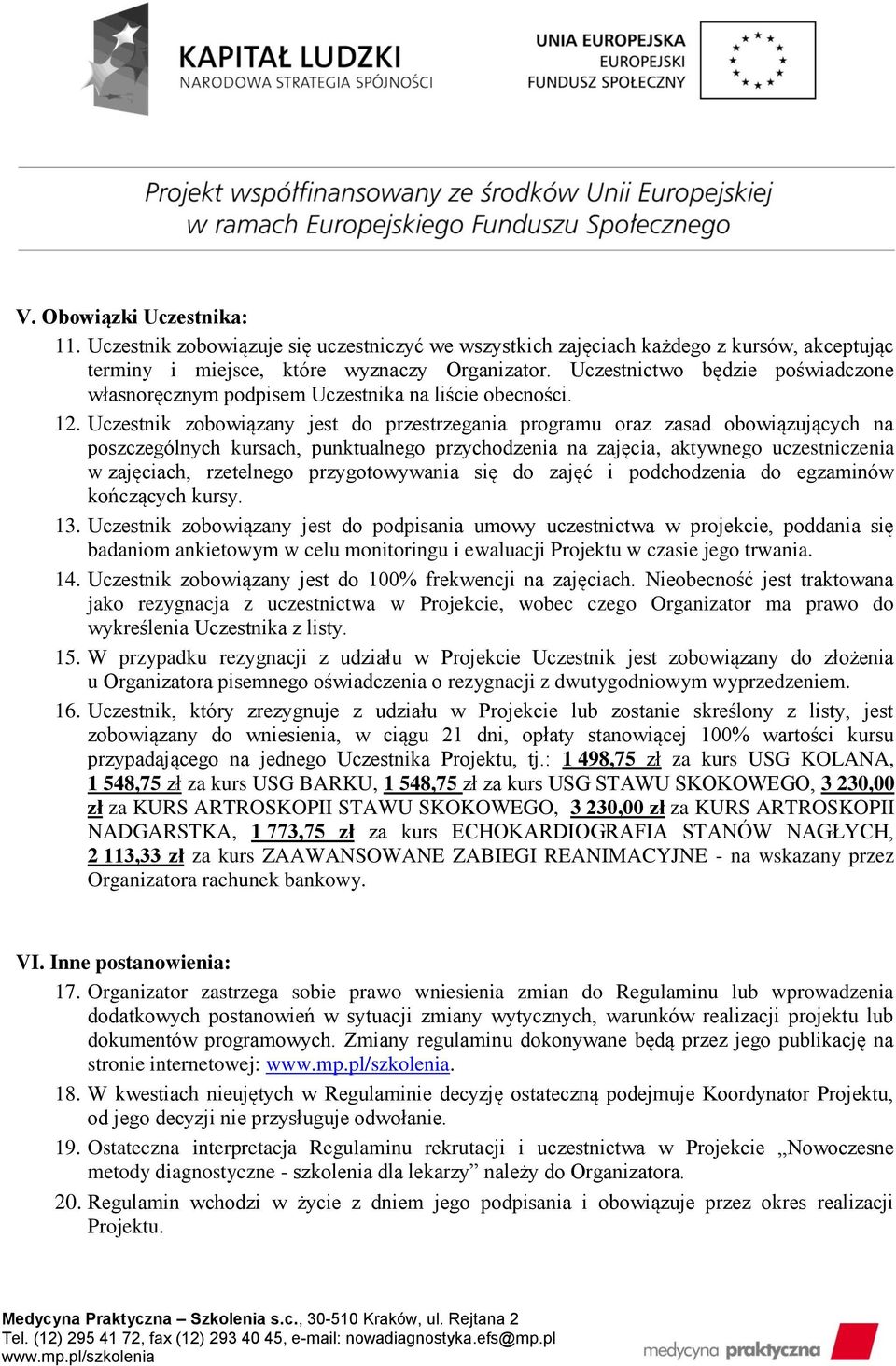 Uczestnik zobowiązany jest do przestrzegania programu oraz zasad obowiązujących na poszczególnych kursach, punktualnego przychodzenia na zajęcia, aktywnego uczestniczenia w zajęciach, rzetelnego